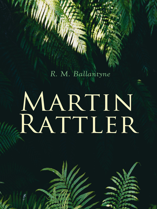 Title details for Martin Rattler by R. M. Ballantyne - Wait list